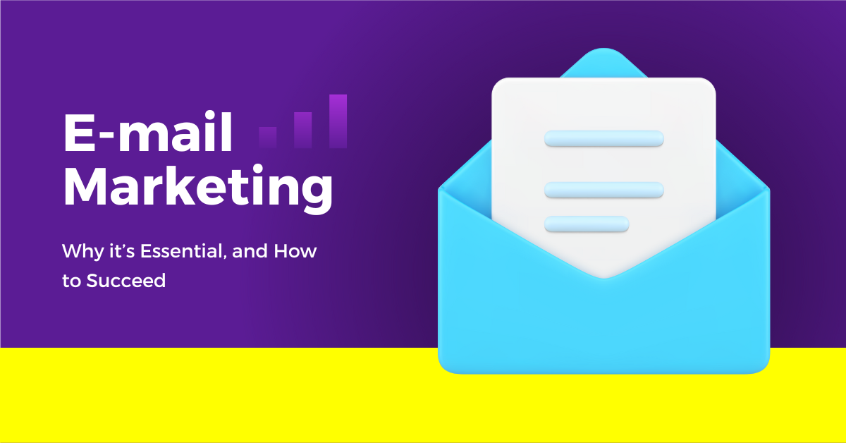Email Marketing: Why it’s Essential and How to Succeed