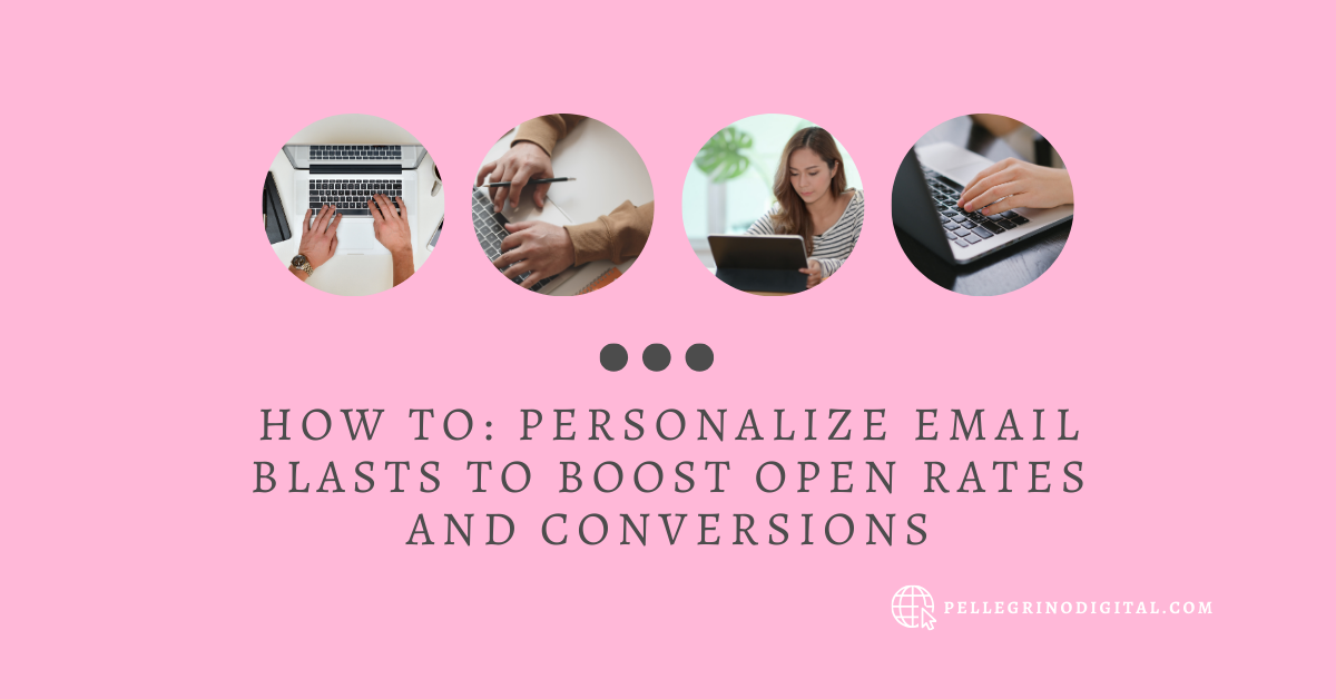 How to: Personalize Email Blasts to Boost Open Rates and Conversions